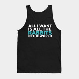 All i want is all the rabbits in the world rabbit lover Tank Top